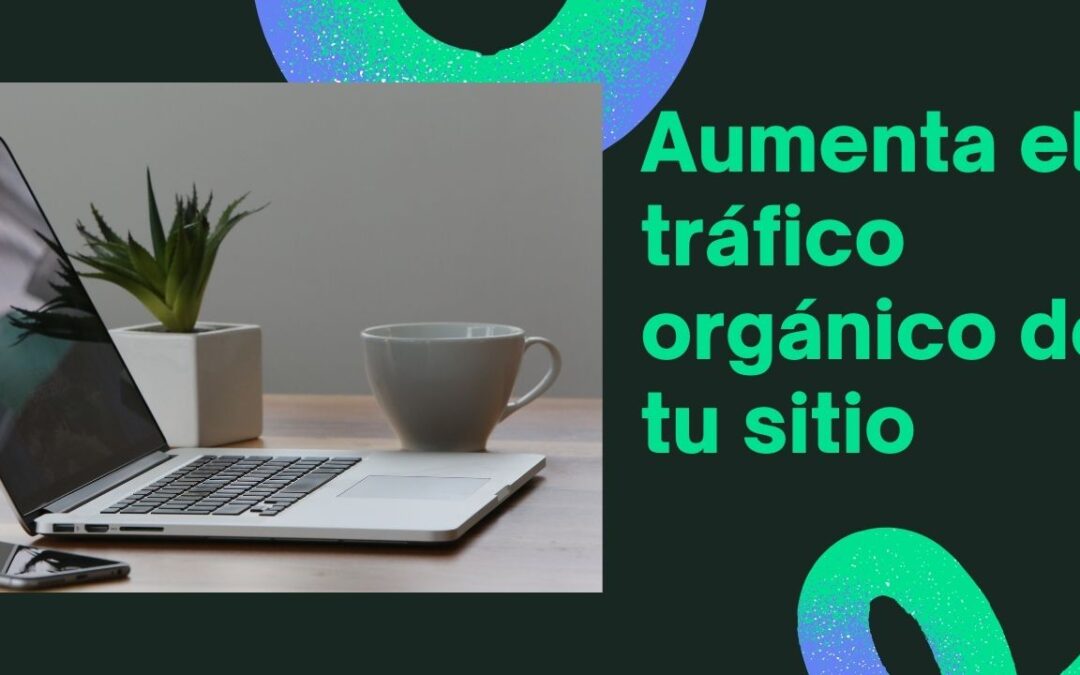 Cómo aumentar el tráfico orgánico con la optimización de SEO